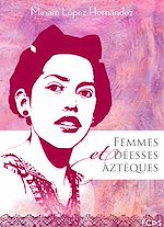 Téléchargez le livre :  Femmes et déesses aztèques