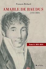 Amable de Baudus (1761-1822) - tome 3 : 1811-1819