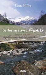 Se former avec Vygotski. Nouvelle formation des professeurs des �coles. Comp�tences. Mast�risation de L�on Miffre