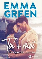 Toi + Moi, l’un contre l’autre : nouvelle édition avec bonus | Green, Emma