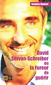 Télécharger le livre :  David Servan-Schreiber ou la fureur de guérir