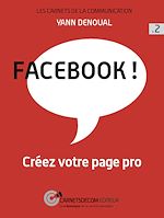 Télécharger cet ebook : Facebook ! - Créez votre page pro