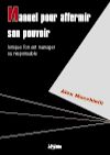Télécharger l'ebook Manuel pour affermir son pouvoir lorsque l'on est manager ou responsable