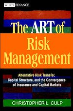 Télécharger le livre :  The ART of Risk Management: Alternative Risk Transfer, Capital Structure, and the Convergence of Insurance and Capital Markets
