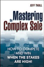 Télécharger le livre :  Mastering the Complex Sale: How to Compete and Win When the Stakes are High!