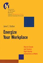 Télécharger le livre :  Energize Your Workplace: How to Create and Sustain High-Quality Connections at Work