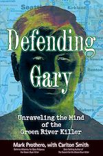 Télécharger le livre :  Defending Gary: Unraveling the Mind of the Green River Killer