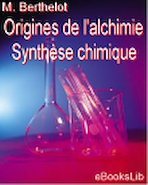 Téléchargez le livre :  Origines de l'alchimie et Synthèse chimique