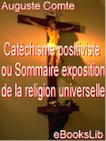 Télécharger le livre :  Catéchisme positiviste ou Sommaire exposition de la religion universelle
