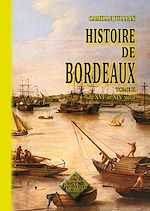Télécharger le livre :  Histoire de Bordeaux - Tome 2 : du XVIe au XIXe siècle