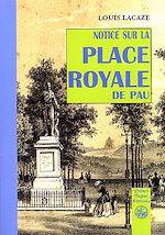 Télécharger le livre :  Notice sur la Place Royale de Pau