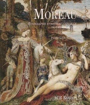 Téléchargez le livre :  Gustave Moreau. Monographie et nouveau catalogue de l'œuvre achevé