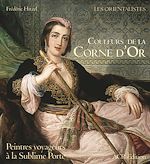 Télécharger le livre :  Couleurs de la Corne d'Or. Peintres voyageurs à la Sublime Porte