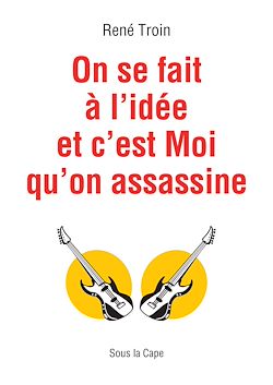 Télécharger le livre :  On se fait à l’idée et c’est Moi qu’on assassine