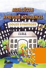 Télécharger le livre :  Aider l'école à prévenir les violences : Douze stratégies