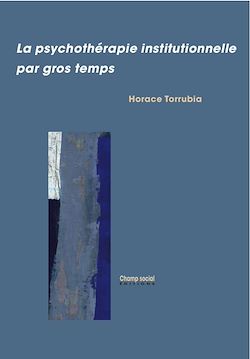 Télécharger le livre :  La psychothérapie institutionnelle par gros temps