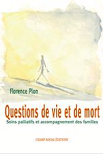 Télécharger le livre :  Questions de vie et de mort : Soins palliatifs et accompagnement des familles