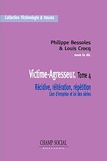 Télécharger le livre :  Victime-Agresseur : Récidive, réitération, répétition - Tome 4