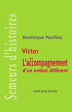 Télécharger le livre :  Victor ou l'accompagnement d'un enfant différent