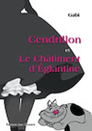 Téléchargez le livre :  Cendrillon et les Châtiments d'Eglantine