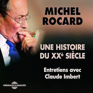 Téléchargez le livre :  Michel Rocard, une histoire du XXe siècle. Entretiens avec Claude Imbert