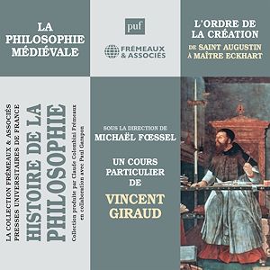Téléchargez le livre :  Histoire de la Philosophie. La philosophie médiévale : L'ordre de la création de Saint Augustin à Maître Eckhart