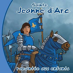 Télécharger le livre :  Sainte Jeanne d'Arc racontée aux enfants
