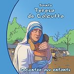 Télécharger le livre :  Sainte Mère Teresa racontée aux enfants