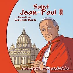 Télécharger le livre :  Saint Jean-Paul II raconté par Christian Morin
