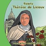 Télécharger le livre :  Sainte Thérèse de Lisieux racontée aux enfants