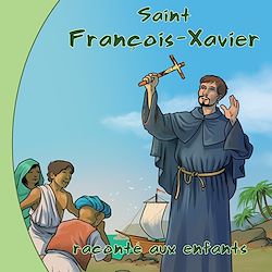 Télécharger le livre :  Saint François-Xavier raconté aux enfants