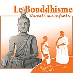 Télécharger le livre :  Le Bouddhisme raconté aux enfants