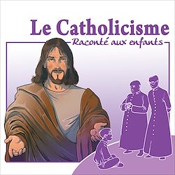 Télécharger le livre :  Le catholicisme raconté aux enfants