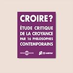 Télécharger le livre :  Croire ? Étude critique de la croyance par 16 philosophes contemporains