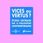 Télécharger le livre :  Vices ou vertus ? Études critiques par 16 philosophes contemporains