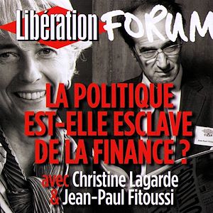Téléchargez le livre :  Libération Forum. La politique est-elle esclave de la finance ?