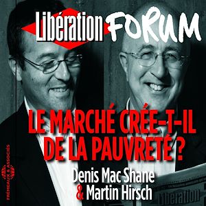 Téléchargez le livre :  Libération Forum. Le marché crée-t-il de la pauvreté ?