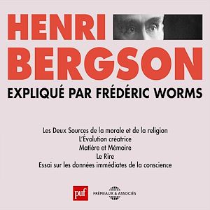 Téléchargez le livre :  Henri Bergson expliqué par Frédéric Worms