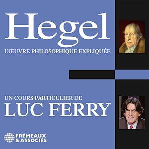 Téléchargez le livre :  Hegel. L'œuvre philosophique expliquée