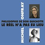 Télécharger le livre :  Philosophie de Don Quichotte. Le réel n'a pas eu lieu