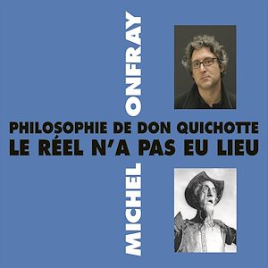Téléchargez le livre :  Philosophie de Don Quichotte. Le réel n'a pas eu lieu
