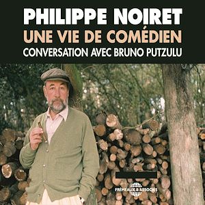 Téléchargez le livre :  Philippe Noiret. Une vie de comédien