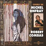 Télécharger le livre :  Cours de Michel Onfray sur Robert Combas