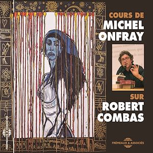 Téléchargez le livre :  Cours de Michel Onfray sur Robert Combas