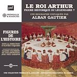 Télécharger le livre :  Le Roi Arthur, figure historique ou légendaire ?
