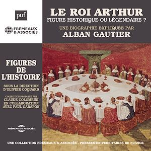 Téléchargez le livre :  Le Roi Arthur, figure historique ou légendaire ?