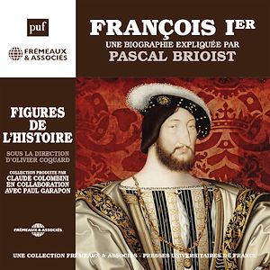 Téléchargez le livre :  François Ier. Une biographie expliquée par Pascal Brioist