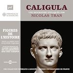 Télécharger le livre :  Caligula. Une biographie expliquée par Nicolas Tran