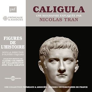 Téléchargez le livre :  Caligula. Une biographie expliquée par Nicolas Tran
