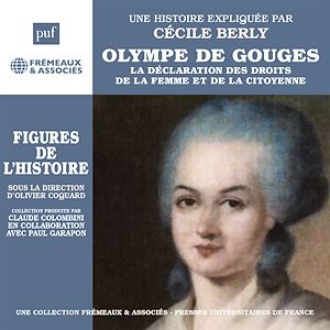 Téléchargez le livre :  Olympe de Gouges. La déclaration de la femme et de la citoyenne. Une biographie expliquée